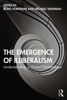 The Emergence of Illiberalism: Understanding a Global Phenomenon - Boris Vormann