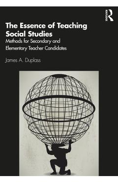 Coperta cărții 'The Essence of Teaching Social Studies: Methods for Secondary and Elementary Teacher Candidates - James A. Duplass'