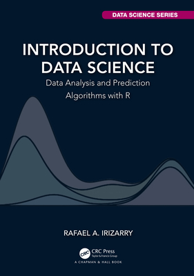 Introduction to Data Science: Data Analysis and Prediction Algorithms with R - Rafael A. Irizarry