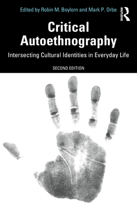 Critical Autoethnography: Intersecting Cultural Identities in Everyday Life - Robin M. Boylorn