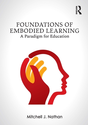 Foundations of Embodied Learning: A Paradigm for Education - Mitchell J. Nathan