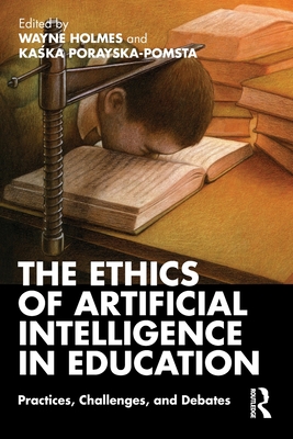 The Ethics of Artificial Intelligence in Education: Practices, Challenges, and Debates - Wayne Holmes