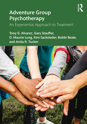 Adventure Group Psychotherapy: An Experiential Approach to Treatment - Tony G. Alvarez
