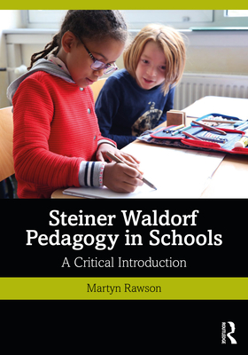 Steiner Waldorf Pedagogy in Schools: A Critical Introduction - Martyn Rawson