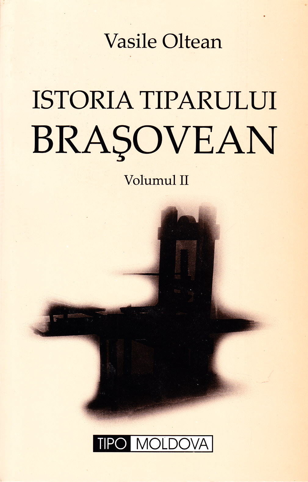 Istoria tiparului brasovean volumul II - Vasile Oltean