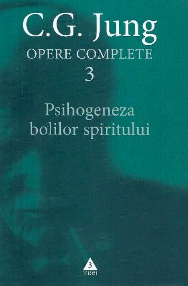 Opere complete 3: Psihogeneza bolilor spiritului - C.G. Jung