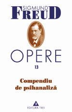 Coperta cărții 'Opere 13 - Sigmund Freud - Compendiu de psihanaliza'