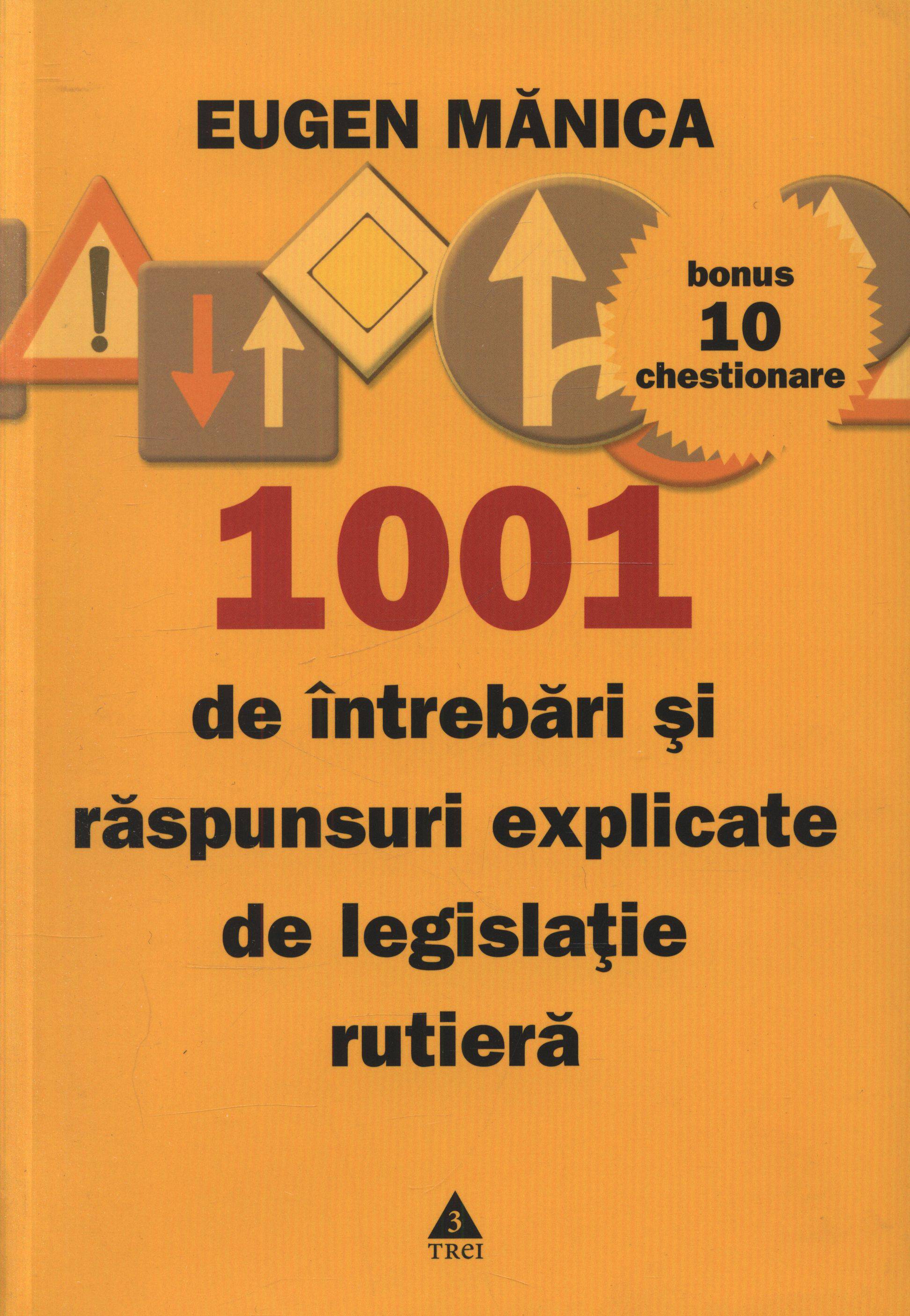 1001 de intrebari si raspunsuri explicate de legislatie rutiera+10 chestionare