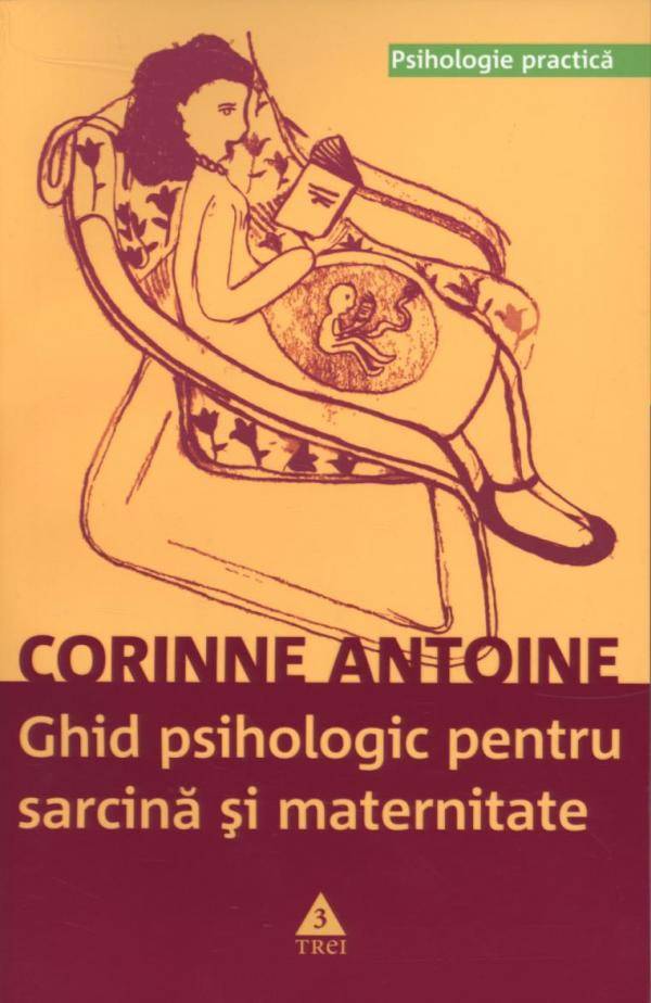 Ghid psihologic pentru sarcina si maternitate - Corinne Antoine