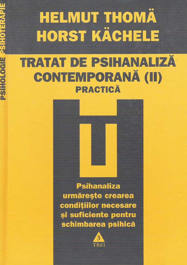 Tratat de psihanaliza contemporana vol. 2. Practica - Helmut Thoma, Horst Kachele