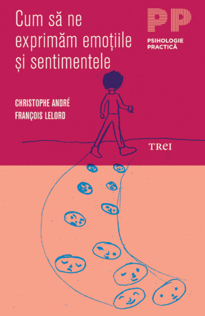 Cum sa ne exprimam emotiile si sentimentele - Christophe Andre, Francois Lelord