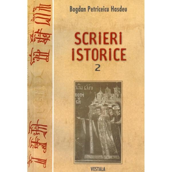 Scrieri istorice 1+2 - Bogdan Petriceicu Hasdeu