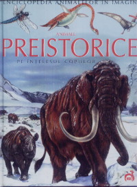 Enciclopedia animalelor in imagini - Animale Preistorice