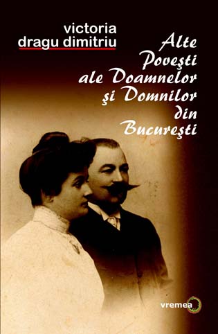 Alte Povesti Ale Doamnelor Si Domnilor Din Bucuresti - Victoria Dragu Dimitriu