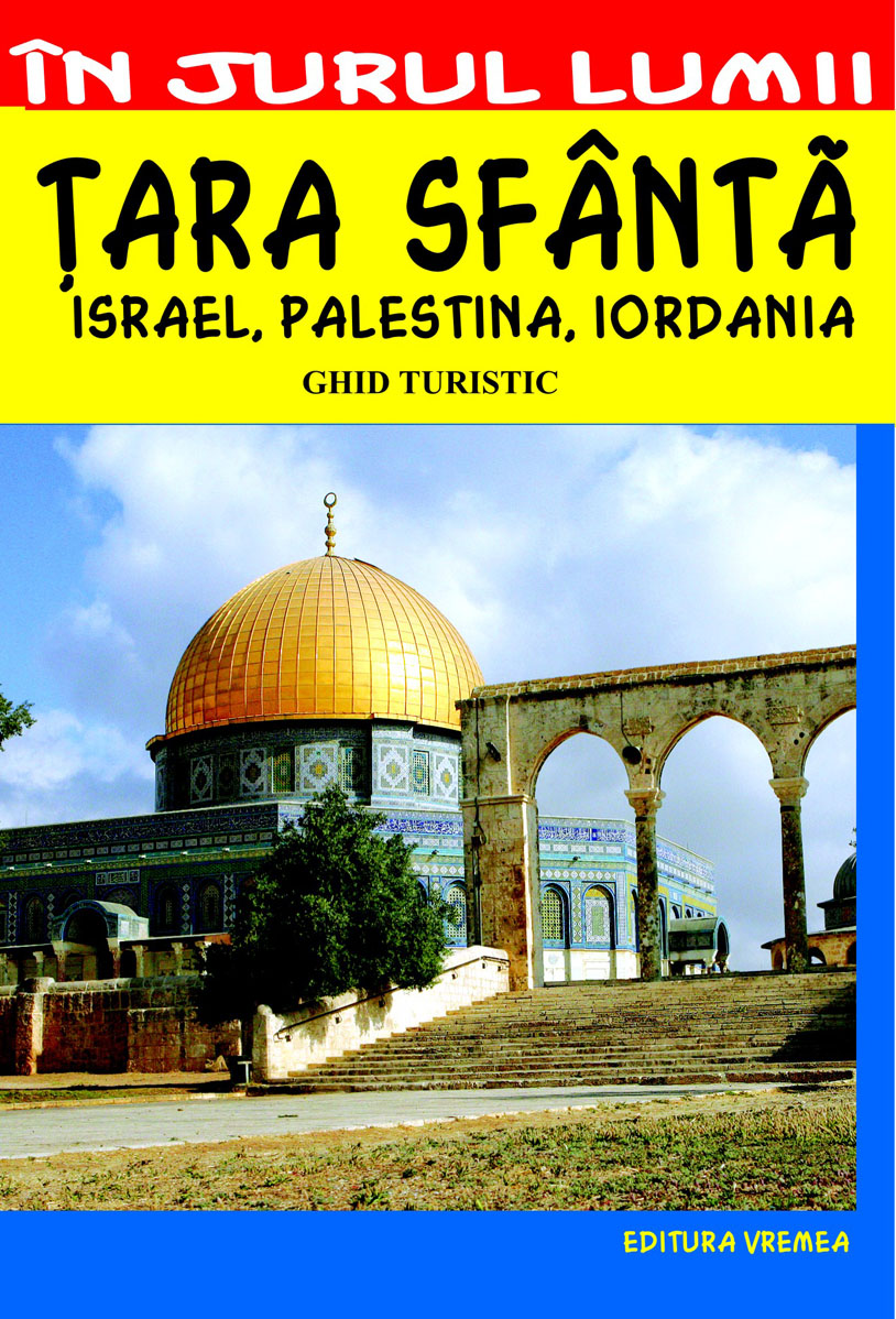 In jurul lumii - Tara Sfanta Israel, Palestina, Iordania - Ghid turistic