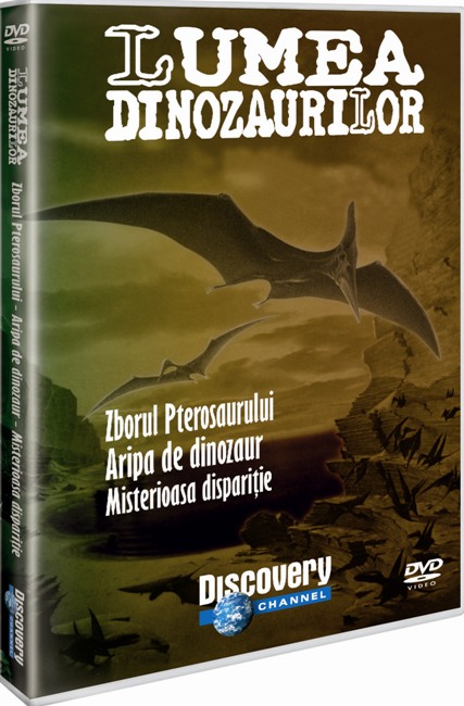 DVD Lumea Dinozaurilor - Zborul Pterosaurului. Aripa de dinozaur. Misterioasa disparitie