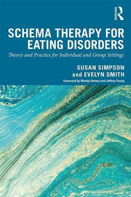 Schema Therapy for Eating Disorders: Theory and Practice for Individual and Group Settings - Susan Simpson