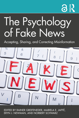 The Psychology of Fake News: Accepting, Sharing, and Correcting Misinformation - Rainer Greifeneder