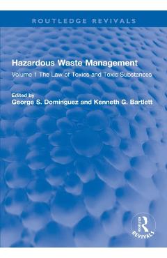 Coperta cărții 'Hazardous Waste Management: Volume 1 The Law of Toxics and Toxic Substances - George S. Dominguez'