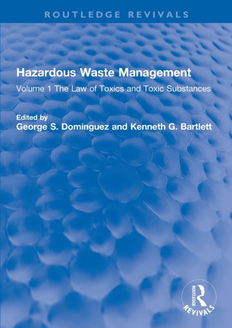 Hazardous Waste Management: Volume 1 The Law of Toxics and Toxic Substances - George S. Dominguez