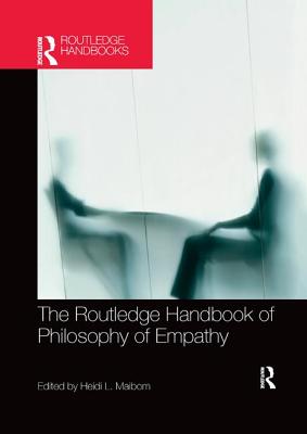 The Routledge Handbook of Philosophy of Empathy - Heidi Maibom