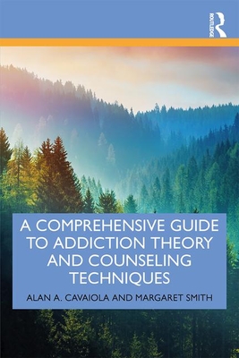 A Comprehensive Guide to Addiction Theory and Counseling Techniques - Alan A. Cavaiola
