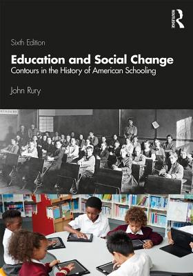 Education and Social Change: Contours in the History of American Schooling - John L. Rury