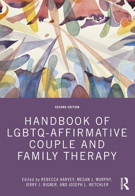 Handbook of LGBTQ-Affirmative Couple and Family Therapy - Rebecca Harvey