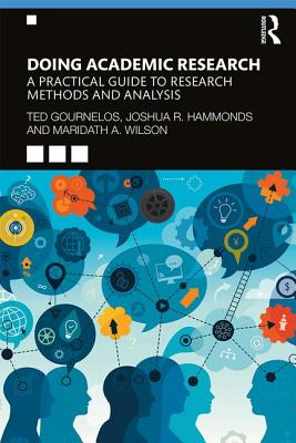 Doing Academic Research: A Practical Guide to Research Methods and Analysis - Ted Gournelos