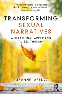 Transforming Sexual Narratives: A Relational Approach to Sex Therapy - Suzanne Iasenza