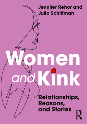 Women and Kink: Relationships, Reasons, and Stories - Jennifer Rehor