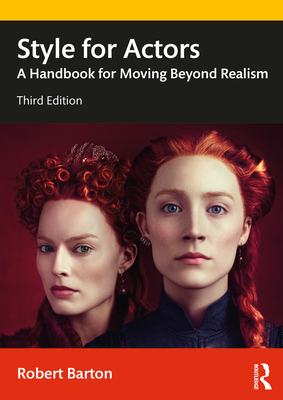 Style for Actors: A Handbook for Moving Beyond Realism - Robert Barton