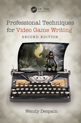 Professional Techniques for Video Game Writing - Wendy Despain