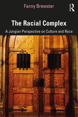The Racial Complex: A Jungian Perspective on Culture and Race - Fanny Brewster