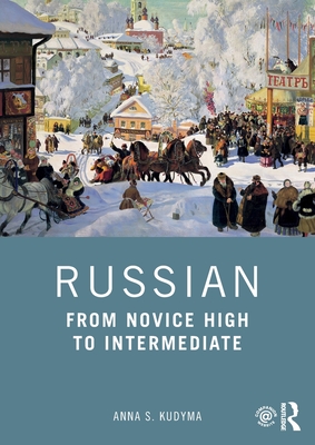 Russian: From Novice High to Intermediate - Anna S. Kudyma