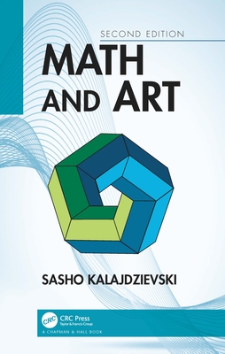 Math and Art: An Introduction to Visual Mathematics - Sasho Kalajdzievski