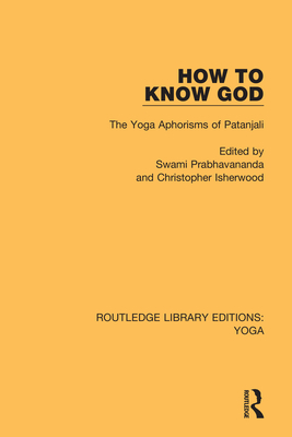 How to Know God: The Yoga Aphorisms of Patanjali - Swami Prabhavananda