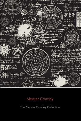 The Aleister Crowley Collection - Aleister Crowley