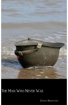 Coperta cărții 'The Man Who Never Was - Ewen Montagu'