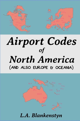 Airport Codes of North America (and also Europe & Oceania) - L. A. Blankenstyn