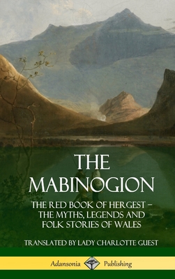 Coperta cărții 'The Mabinogion: The Red Book of Hergest; The Myths, Legends and Folk Stories of Wales (Hardcover) - Lady Charlotte Guest'