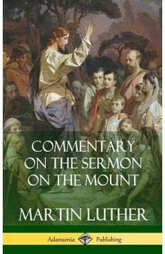 Coperta cărții 'Commentary on the Sermon on the Mount (Hardcover) - Martin Luther'