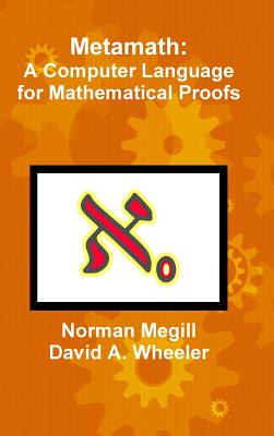 Metamath: A Computer Language for Mathematical Proofs - Norman Megill