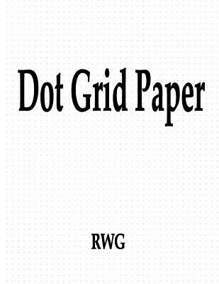 Dot Grid Paper: 50 Pages 8.5 X 11 - Rwg