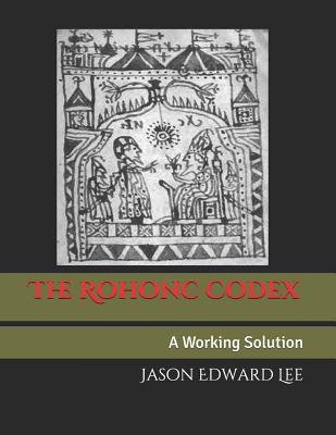 The Rohonc Codex: A Working Solution - Jason Edward Lee