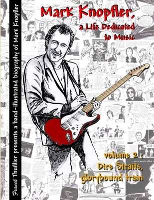 Mark Knopfler - A life dedicated to music - vol 2 Dire Straits, glorybound train - Franck Thuillier
