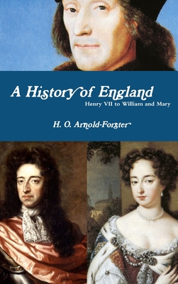 A History of England, Henry VII to William and Mary - H. O. Arnold-forster