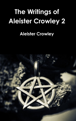 The Writings of Aleister Crowley 2 - Aleister Crowley