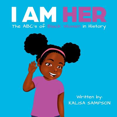 I Am Her: The ABC's of Black Women in History. - Kalisa Sampson