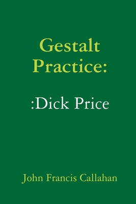 Gestalt Practice: Dick Price - John Francis Callahan